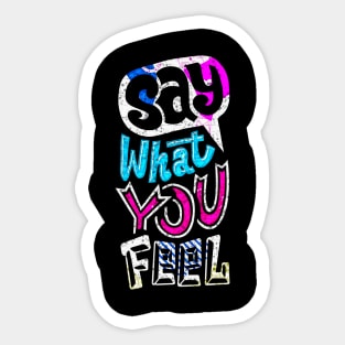 Say What You Feel - Typography Inspirational Quote Design Great For Any Occasion Sticker